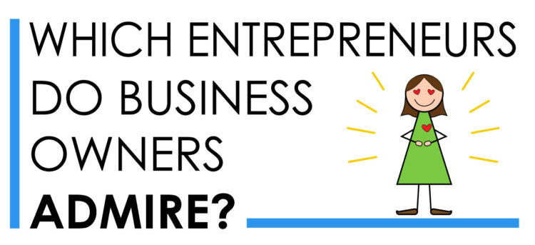 Which Entrepreneurs Do Business Owners Admire? [Infographic]